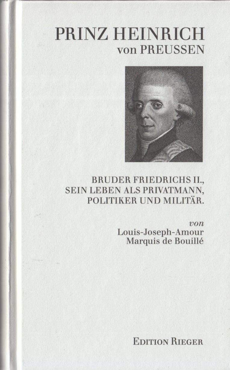 Prinz Heinrich von Preußen: Bruder Friedrichs II., sein Leben als Privatmann, Politiker und Militär Memories