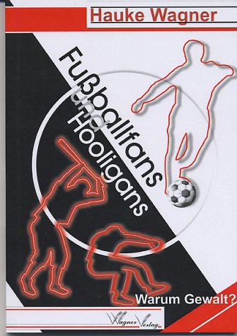 Fußballfans und Hooligans. Warum Gewalt? Social Sciences