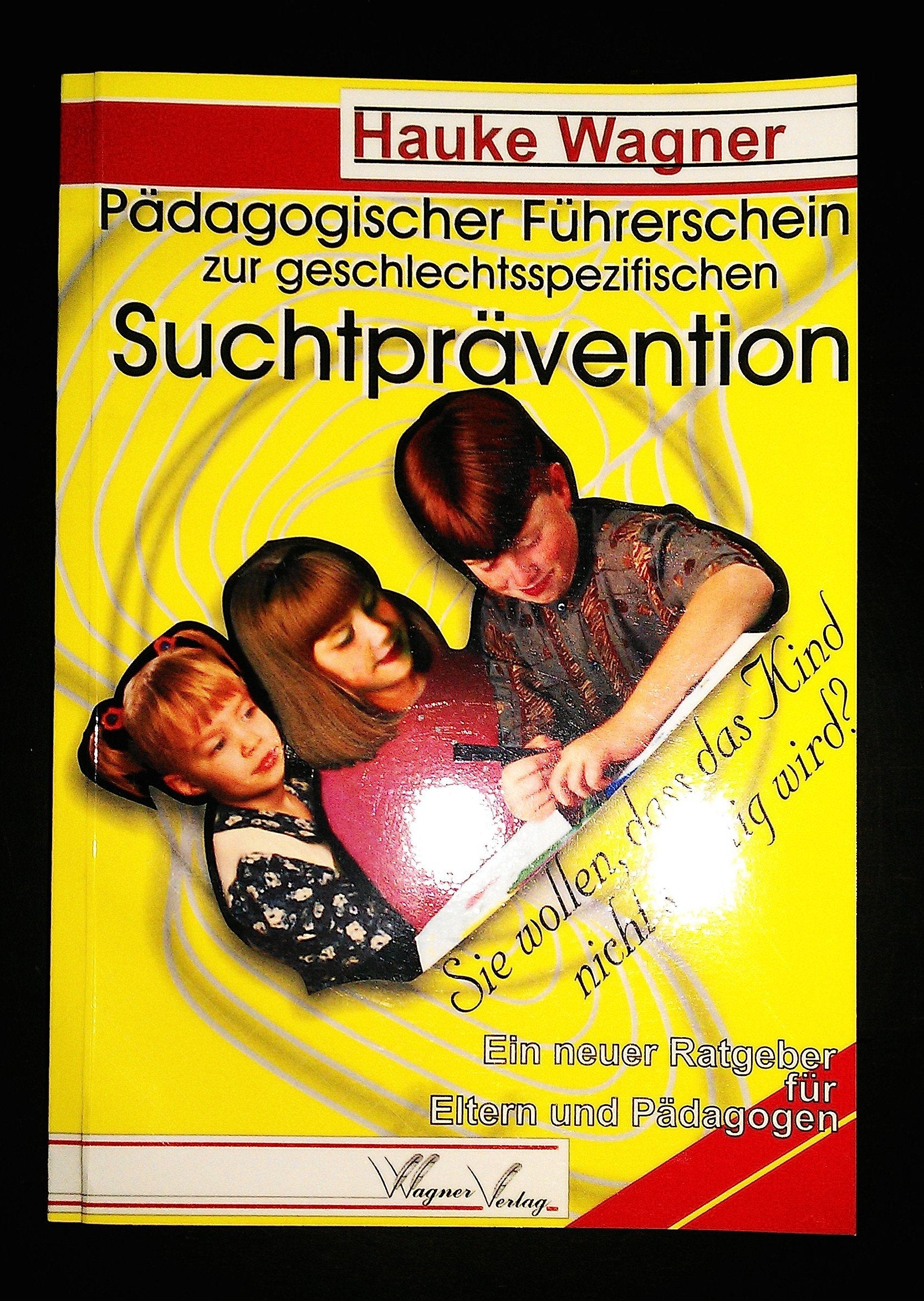 Pädagogischer Führerschein zur geschlechtsspezifischen Suchtprävention. Sie wollen, dass das Kind nicht süchtig wird? Ein neuer Ratgeber für Eltern und Pädagogen Parents & Children