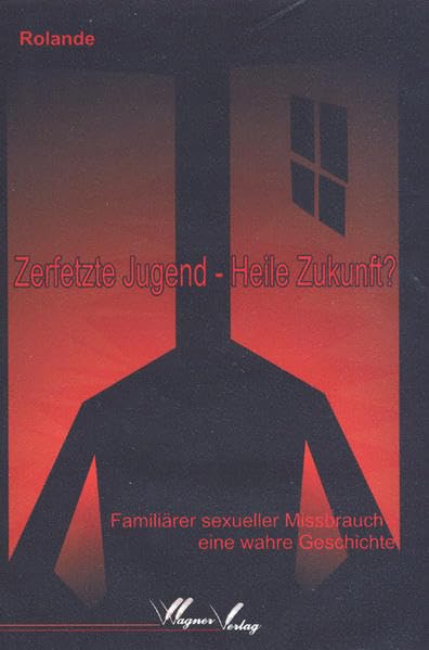 Zerfetzte Jugend - Heile Zukunft?: Familiärer sexueller Missbrauch - eine wahre Geschichte Personalities