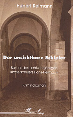 Der unsichtbare Schleier: Bericht des achtzehnjährigen Klosterschülers Hans-Hermann: Bericht des achtzehnjährigen Klosterschülers Hans-Hermann. Kriminalroman Contemporary literature Books
