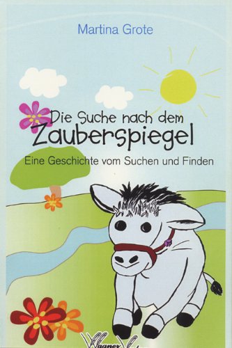 Die Suche nach dem Zauberspiegel: Eine Geschichte vom Suchen und Finden Novels & Short Stories