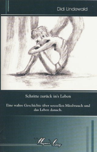 Schritte zurück ins's Leben: Eine wahre Geschichte über sexuellen Missbrauch und das Leben danach. Lifestyle