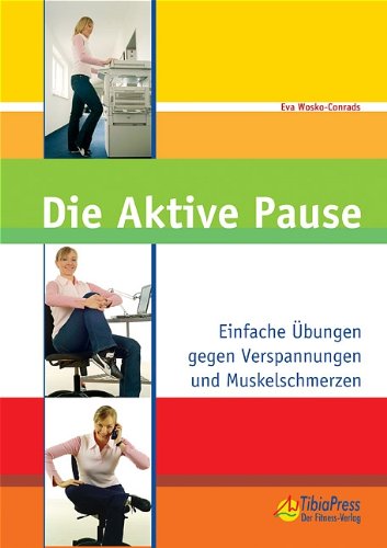 Die Aktive Pause. Einfache Übungen gegen Verspannungen und Muskelschmerzen Health, Nutrition & Fitness