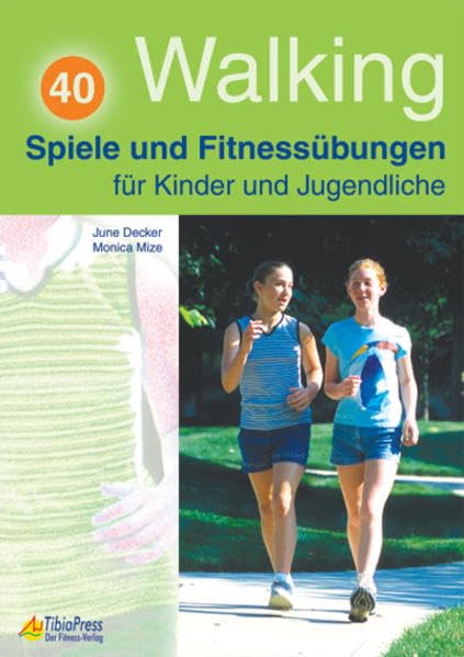 Walking - 40 Spiele und Fitnessübungen: Für Kinder und Jugendlich: 40 Spiele und Fitnessübungen für Kinder und Jugendliche Health, Nutrition & Fitness