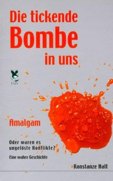 Die tickende Bombe in uns: Amalgam - Oder waren es ungelöste Konflikte. Eine wahre Geschichte /Tatsachenbericht: Amalgam. Oder waren es ungelöste ... Spiegel, Würmer, Leberegel u. v. m. Medicine