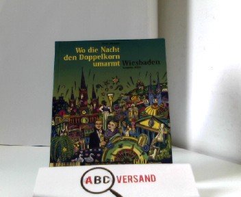 Wo die Nacht den Doppelkorn umarmt : Ausgabe Wiesbaden2003 Books