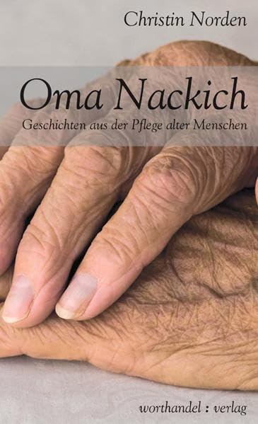 Oma Nackich: Geschichten aus der Pflege alter Menschen book