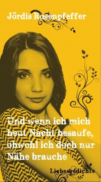 Und wenn ich mich heut Nacht besaufe, obwohl ich doch nur Nähe brauche - Liebesgedichte (Neue Gedichte: poesi(e)books) Poetry