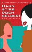 Dann stirb doch selber!: Kriminalroman Crime & Thrillers