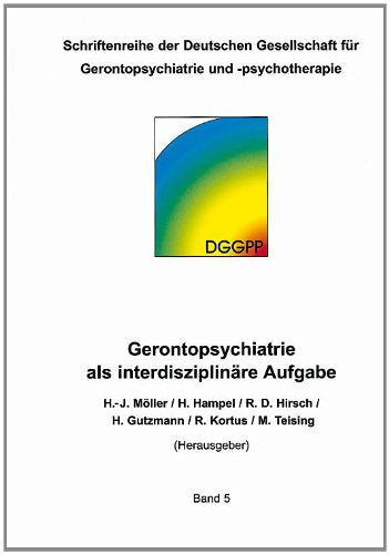 Die Gerontopsychiatrie und ihre Nachbardisziplinen (Schriftenreihe der Deutschen Gesellschaft für Gerontopsychiatrie und -psychotherapie) Psychology