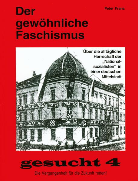 Der gewöhnliche Faschismus: Über die alltägliche Herrschaft der "Nationalsozialisten" in einer deutschen Mittelstadt (gesucht: 1-10) Politics & History