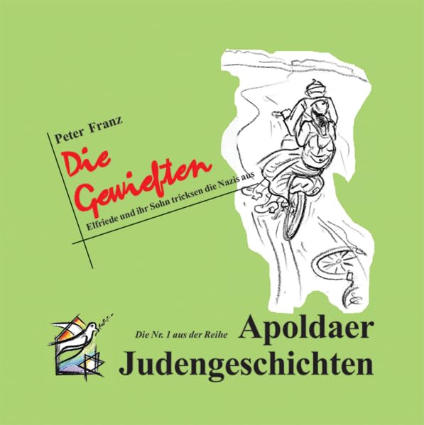 Die Gewieften: Elfriede und ihr Sohn tricksen die Nazis aus (Apoldaer Judengeschichten: 1-16) Contemporary literature