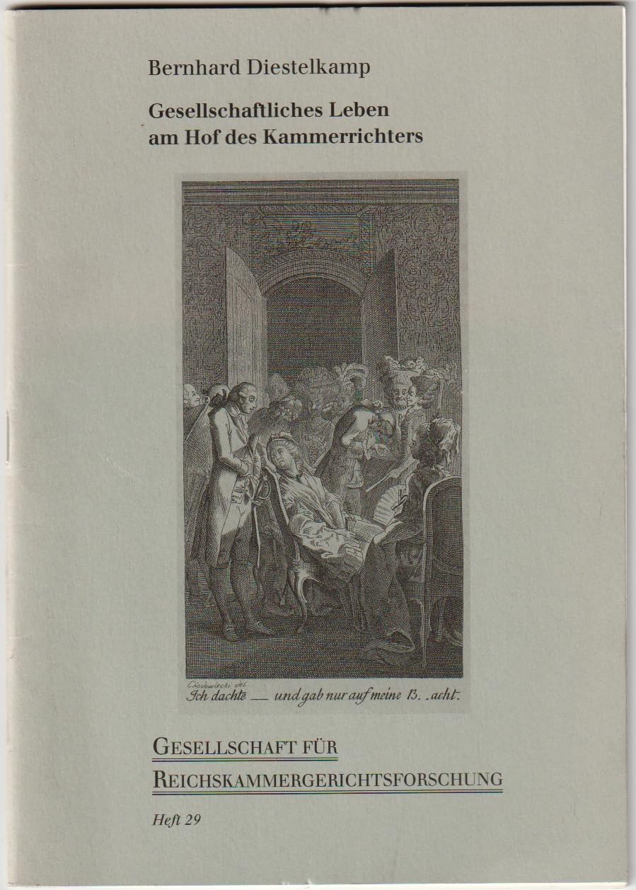 Gesellschaftliches Leben am Hof des Kammerrichters (Schriftenreihe der Gesellschaft für Reichskammergerichtsforschung) Politics & History