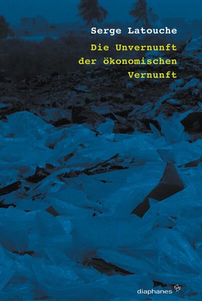 Die Unvernunft der ökonomischen Vernunft. Vom Effizienzwahn zum Vorsichtsprinzip Books