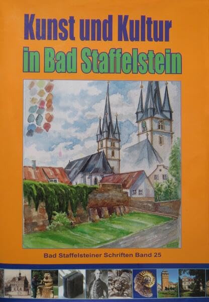 Kunst und Kultur in Bad Staffelstein, Band 2 (Bad Staffelsteiner Schriften) Film, Art & Culture