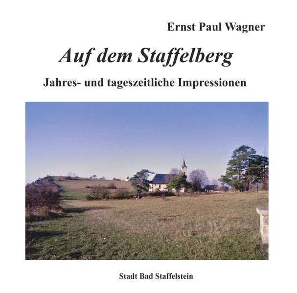 Auf dem Staffelberg: Jahres- und tageszeitliche Impressionen (Bad Staffelsteiner Schriften) Natural Sciences