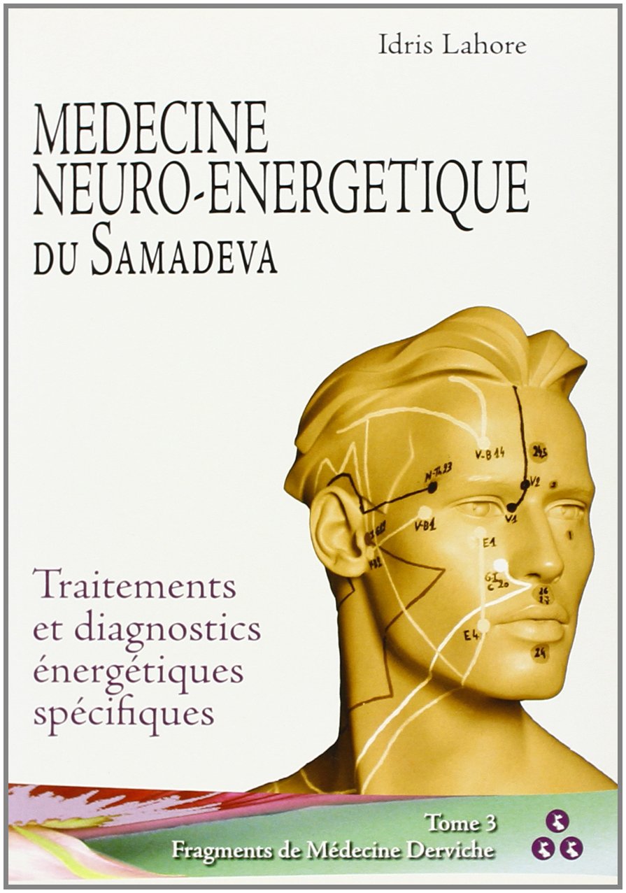 Psychothérapies Energétiques du Samadeva: Introduction aux méthodes des derviches Hakim ; Traitements et diagnostics énergétiques spécifiques Books