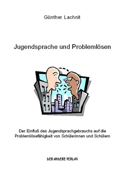 Jugendsprache und Problemlösen. Der Einfluß des Jugendsprachgebrauchs auf die Problemlösefähigkeit von Schülerinnen und Schülern Law