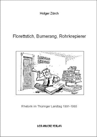 Florettstich, Bumerang, Rohrkrepierer. Zwischenrufe im Thüringer Landtag 1991-1993 Politics & History