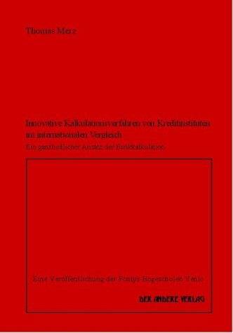 Innovative Kalkulationsverfahren von Kreditinstituten im internationalen Vergleich - Ein ganzheitlicher Ansatz der Bankkalkulation Business, Finance & Career