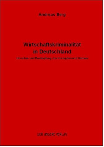 Wirtschaftskriminalität in Deutschland. Ursachen und Bekämpfung von Korruption und Untreue Politics & History