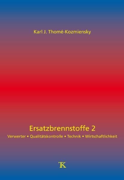 Ersatzbrennstoffe 2: Verwerter - Qualitätskontrolle - Technik - Wirtschaftlichkeit Business & Technology