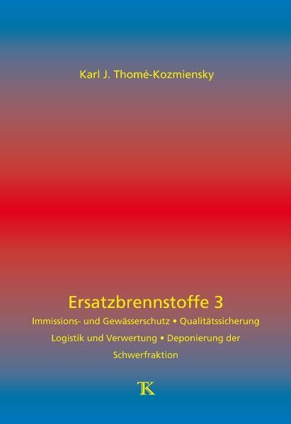 Ersatzbrennstoffe 3: - Immissions- und Gewässerschutz - Qualitätssicherung - Logistik und Verwertung - Deponierung der Schwerfraktion - Business & Technology