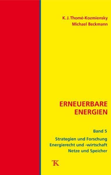 Erneuerbare Energien, Band 5: Strategien und Forschung, Energierecht und -wirtschaft, Netze und Speicher Business, Finance & Career