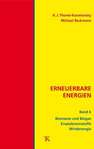 Erneuerbare Energien, Band 6: Biomasse und Biogas, Ersatzbrennstoffe, Windenergie Business, Finance & Career