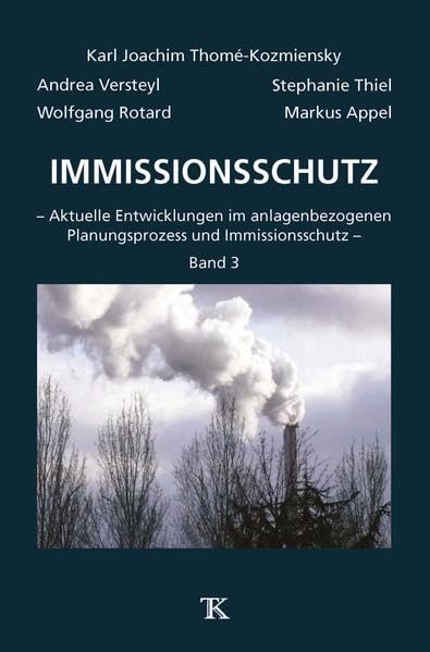 Immissionsschutz, Band 3: – Aktuelle Entwicklungen im anlagenbezogenen Planungsprozess und Immissionsschutz – Law