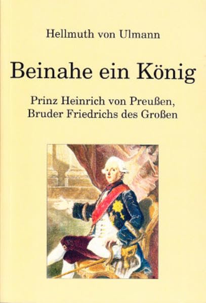 Beinahe ein König: Prinz Heinrich von Preussen, Bruder Friedrichs des Grossen: Prinz Heinrich von Preußen, Bruder Friedrichs des Großen. Lektorat u. Hrsg.: Marianne Beese Personalities
