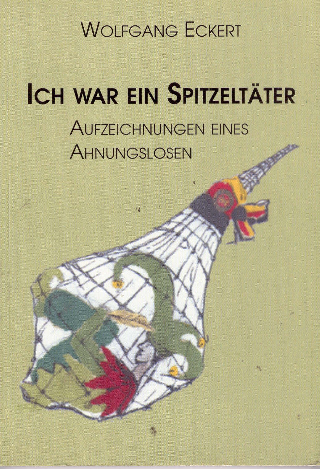 Ich war ein Spitzeltäter: Aufzeichnungen eines Ahnungslosen Politics & History