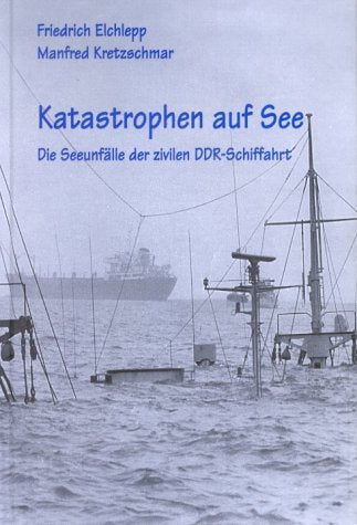 Katastrophen auf See. Die Seeunfälle der zivilen DDR-Schiffahrt Business & Technology