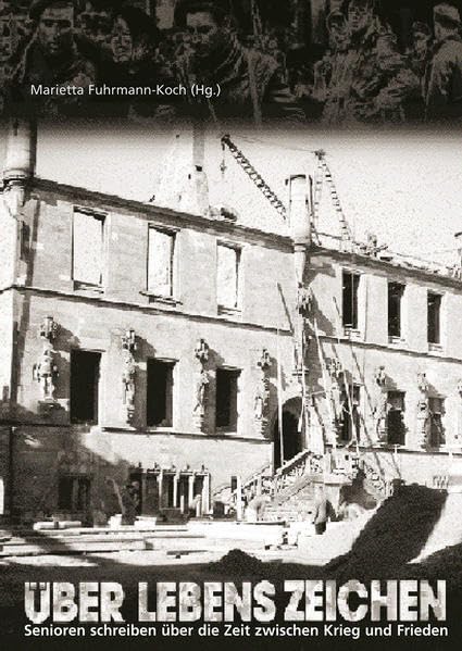 Über Lebens Zeichen: Senioren schreiben über die Zeit zwischen Krieg und Frieden Politics & History