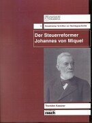 Der Steuerreformer Johannes von Miquel: Leben und Werk. Zum 100. Todestag des preußischen Finanzministers. Ein Beitrag zur Entwicklung des Steuerrechts (Osnabrücker Schriften zur Rechtsgeschichte) Books