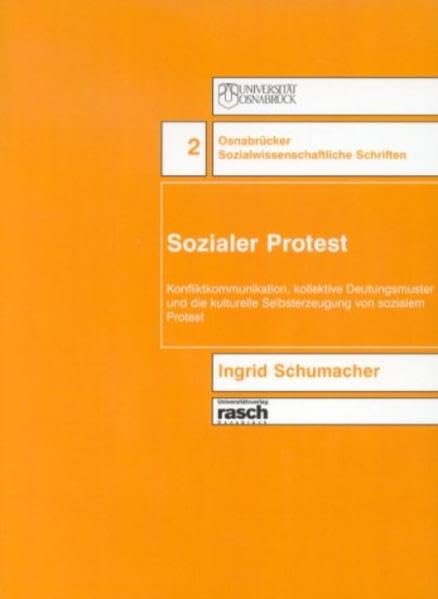 Sozialer Protest: Konfliktkommunikation, kollektive Deutungsmuster und die kulturelle Selbsterzeugung von sozialem Protest - Duisburg-Rheinhausen ... Sozialwissenschaftliche Schriften) Law