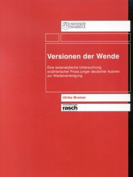 Versionen der Wende: Eine textanalytische Untersuchung erzählerischer Prosa junger deutscher Autoren zur Wiedervereinigung Books