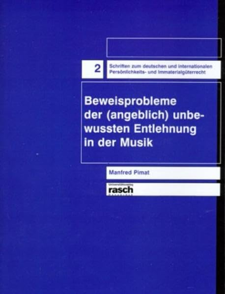 Beweisprobleme der (angeblich) unbewußten Entlehnung in der Musik (Schriften zum deutschen und internationalen Persönlichkeits- und Immaterialgüterrecht) Law