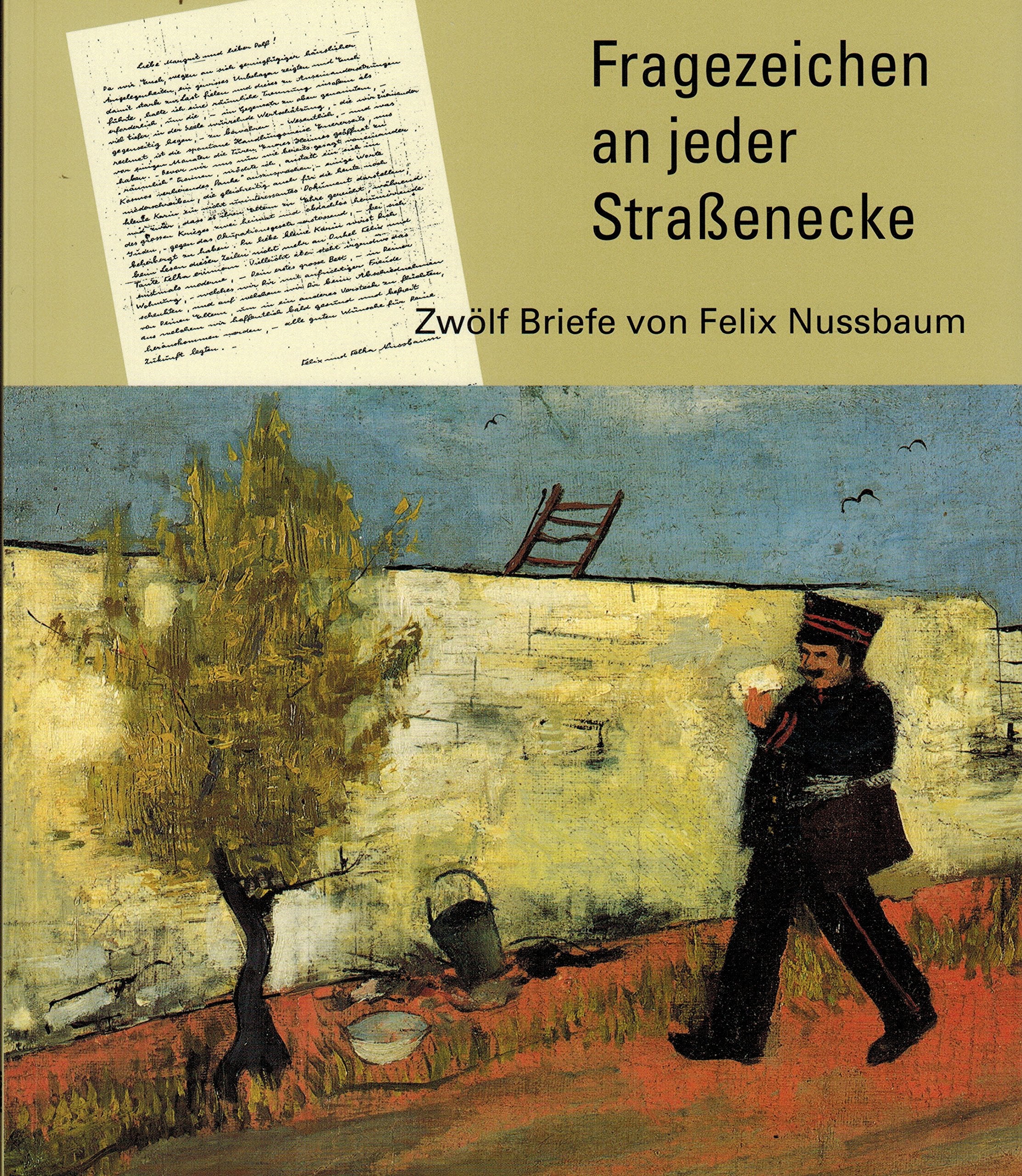 Fragezeichen an jeder Strassenecke: Zwölf Briefe an Felix Nussbaum Essays & Short Stories
