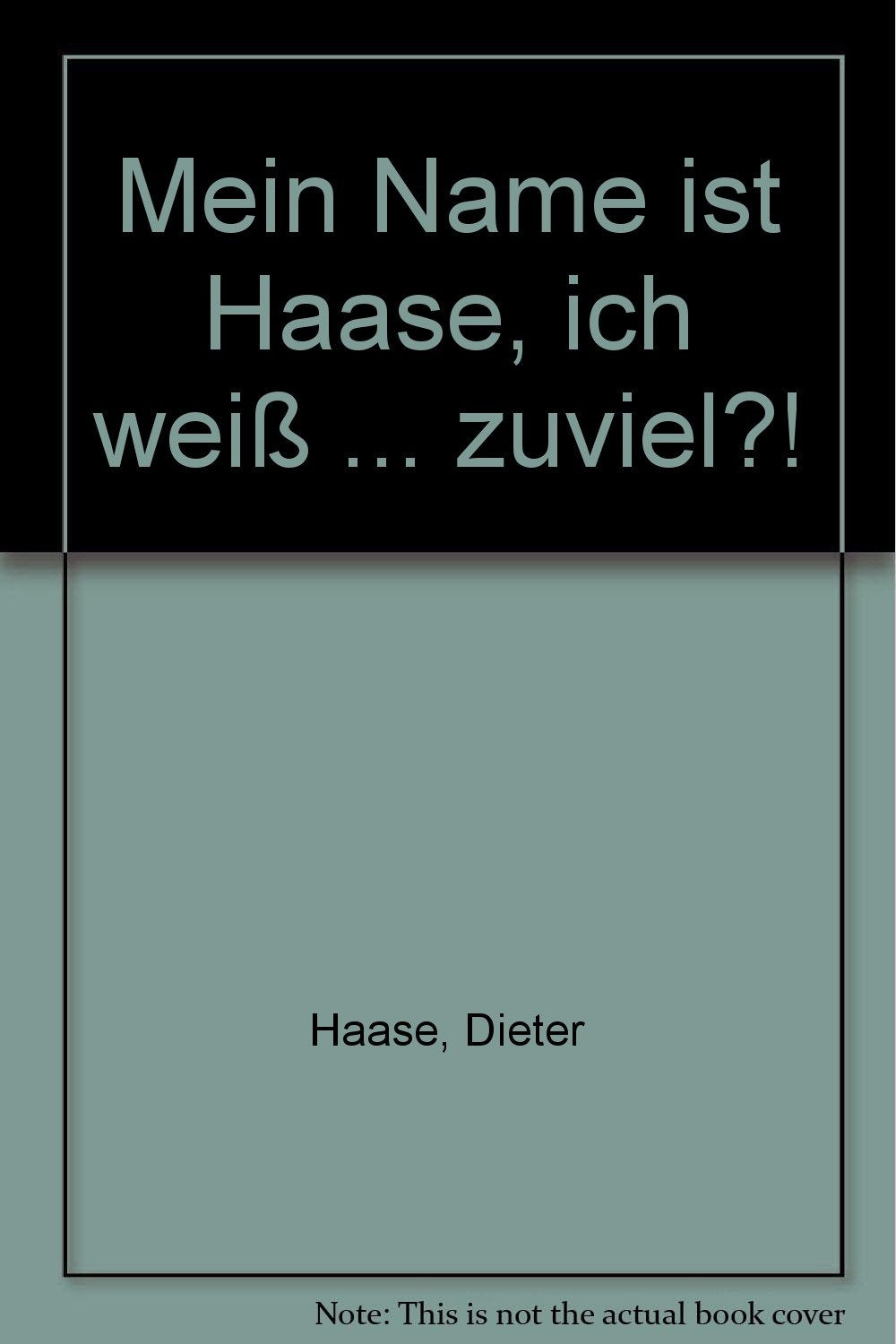 Mein Name ist Haase, ich weiß ... zuviel?!. Was Sie schon immer über Geheimdienste und Skandale in Deutschland wissen wollten Books