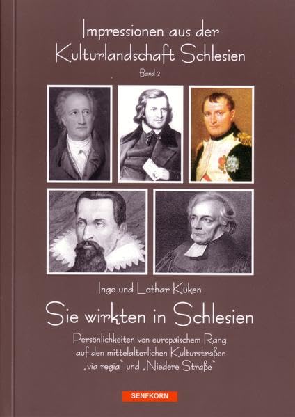 Sie wirkten in Schlesien: Persönlichkeiten von europäischen Rang auf den mittelalterlichen Kulturstrassen "via regia" und "Niedere Strasse" (Impressionen aus der Kulturlandschaft Schlesiens) Memories
