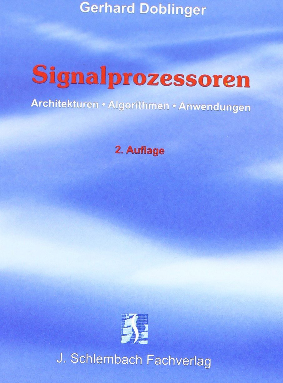 Signalprozessoren: Architekturen - Algorithmen - Anwendungen: Architekturen - Algotithmen - Anwendungen Business & Technology