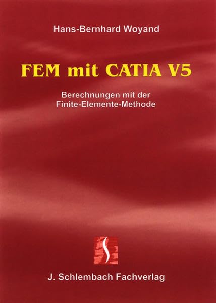 FEM mit CATIA V5: Berechnungen mit der Finite-Elemente-Methode Business & Technology