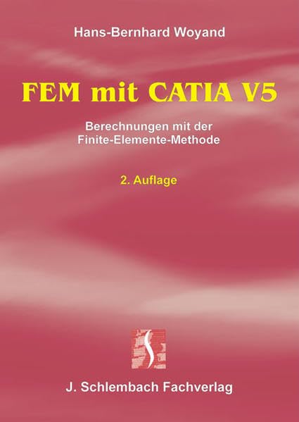 FEM mit CATIA V5: Berechnungen mit der Finite-Elemente-Methode Business & Technology