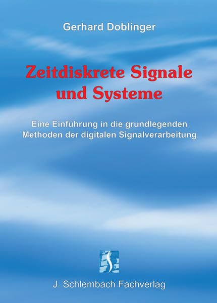 Zeitdiskrete Signale und Systeme: Eine Einführung in die grundlegenden Methoden der digitalen Signalverarbeitung Business & Technology