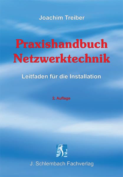 Praxishandbuch Netzwerktechnik: Leitfaden für die Installation Business & Technology