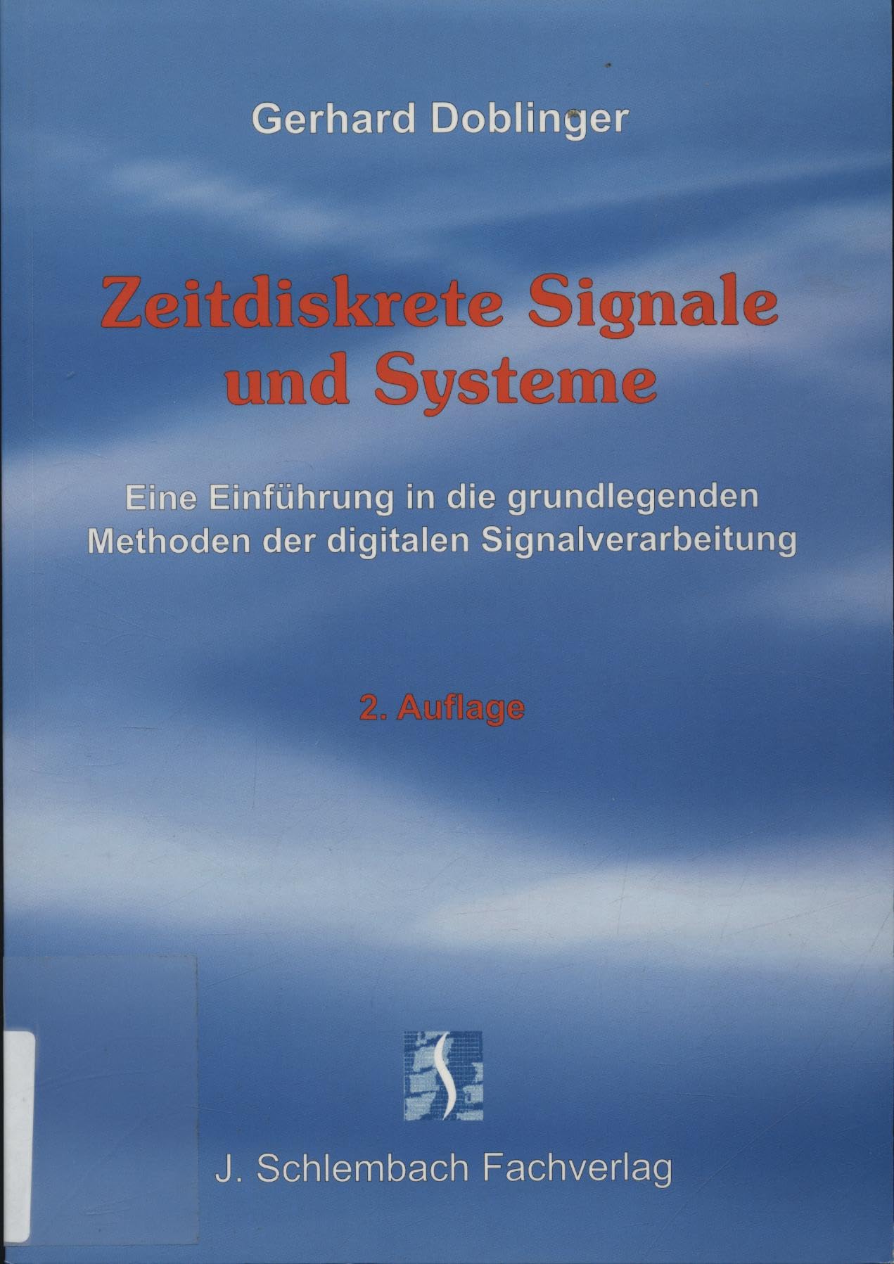 Zeitdiskrete Signale und Systeme: Eine Einführung in die grundlegenden Methoden der digitalen Signalverarbeitung Business & Technology