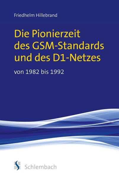 Die Pionierzeit des GSM-Standards und des D1-Netzes von 1982 bis 1992 Business & Technology