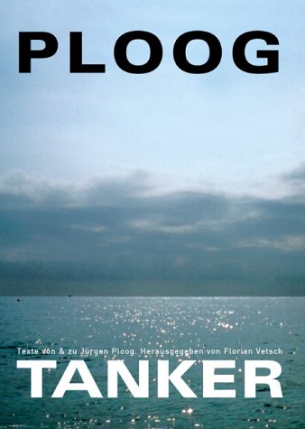 Ploog Tanker: Texte von & zu Jürgen Ploog Poetry